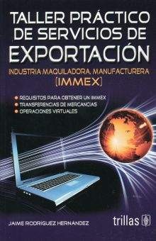 TALLER PRACTICO DE SERVICIOS DE EXPORTACION INDUSTRIA MAQUILADORA, MANUFACTURERA (IMMEX)