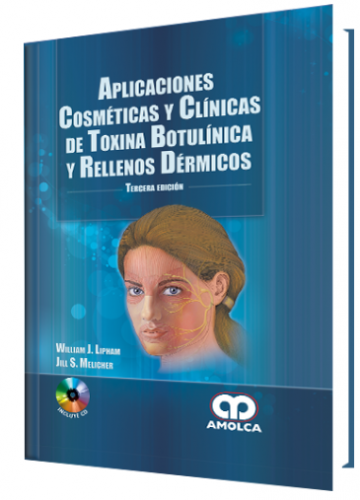 Aplicaciones Clínicas y Cosméticas de la Toxina Botulínica y Rellenos Dérmicos. 3ra. Edición