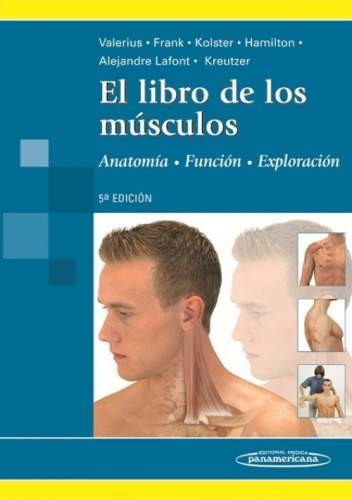 EL LIBRO DE LOS MUSCULOS. ANATOMIA, FUNCION, EXPLORACION 5aED.