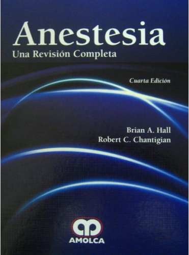 Anestesia Una Revisión Completa. Cuarta Edición